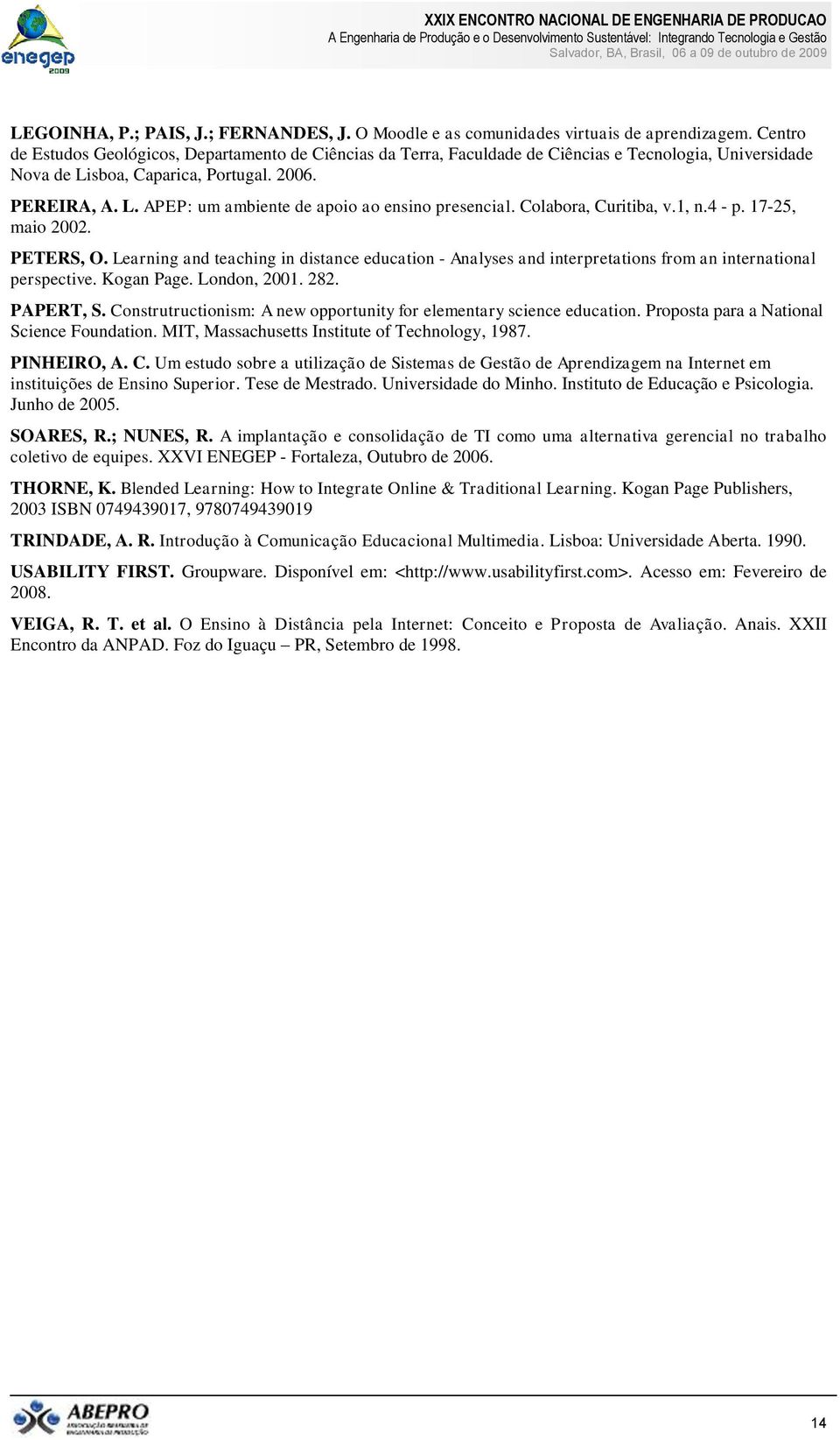 Colabora, Curitiba, v.1, n.4 - p. 17-25, maio 2002. PETERS, O. Learning and teaching in distance education - Analyses and interpretations from an international perspective. Kogan Page. London, 2001.