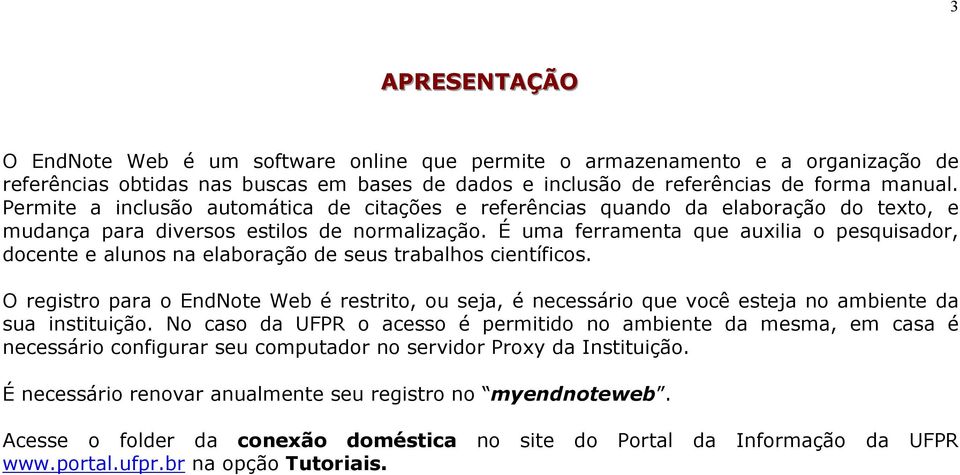 É uma ferramenta que auxilia o pesquisador, docente e alunos na elaboração de seus trabalhos científicos.