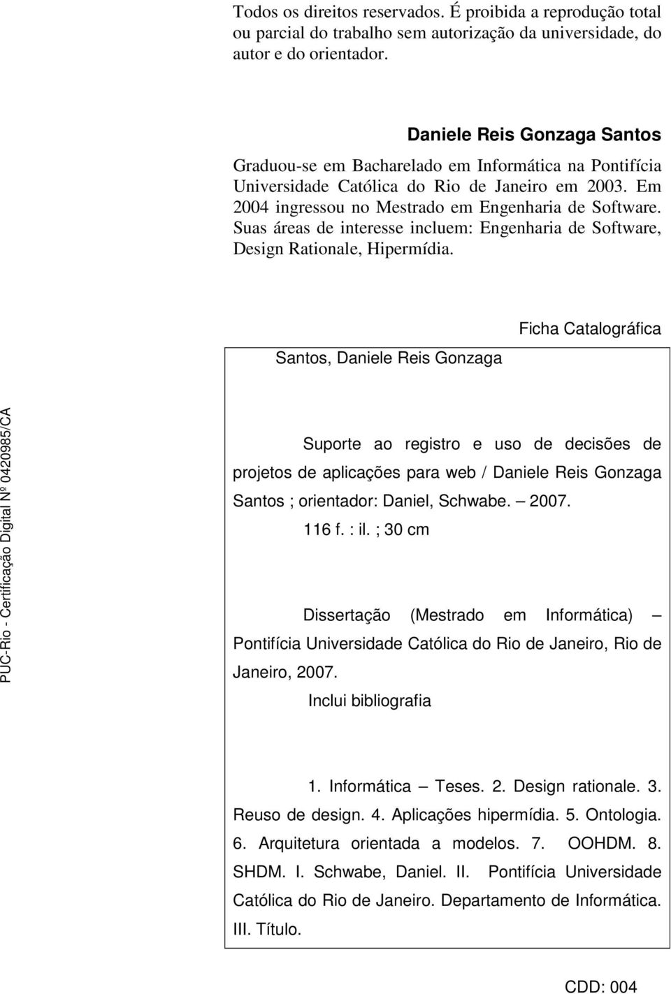 Suas áreas de interesse incluem: Engenharia de Software, Design Rationale, Hipermídia.