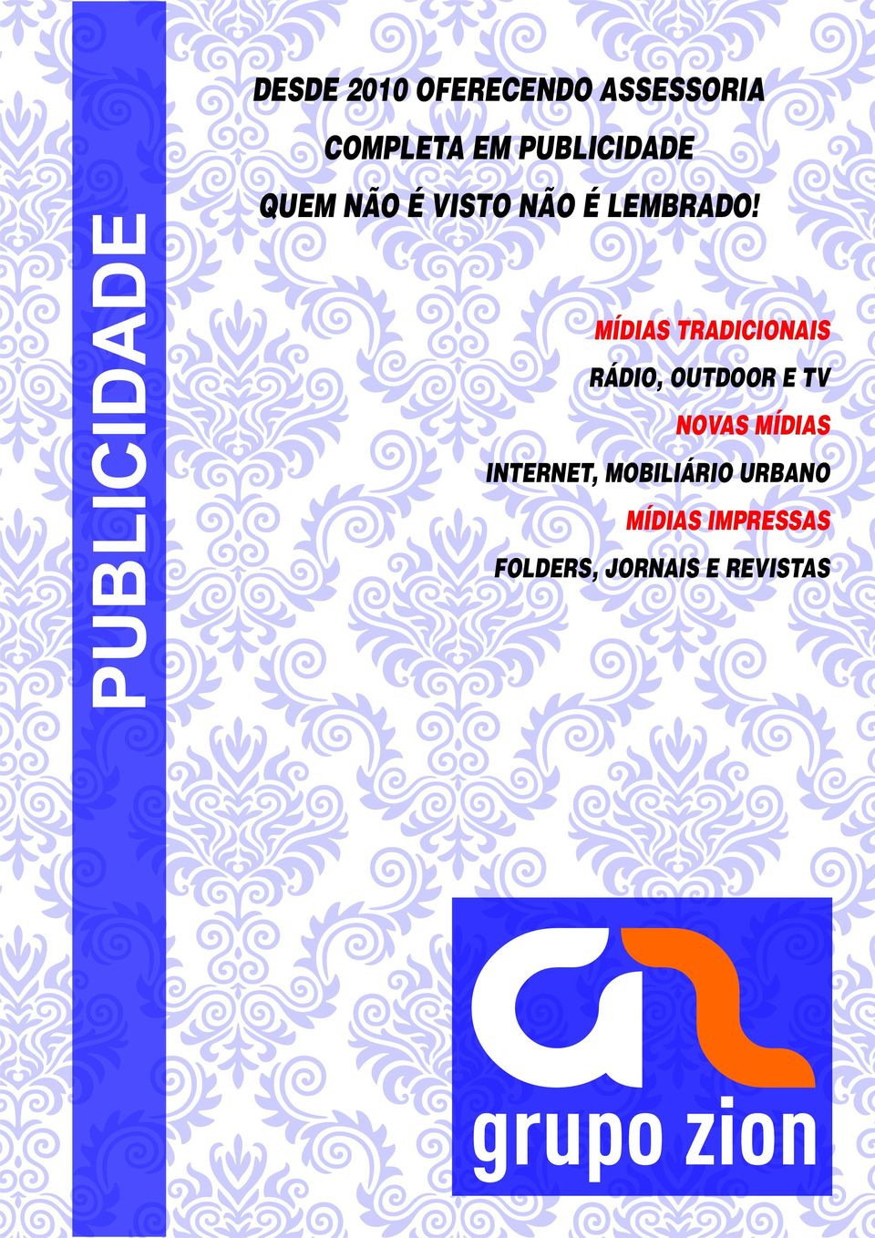 MÍDIAS TRADICIONAIS RÁDIO, OUTDOOR E TV NOVAS MÍDIAS