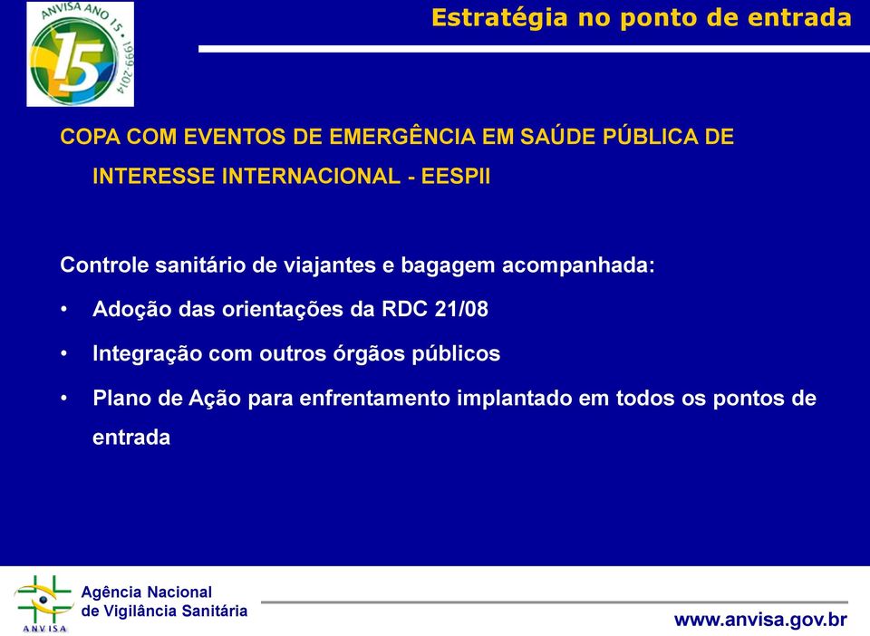 acompanhada: Adoção das orientações da RDC 21/08 Integração com outros órgãos