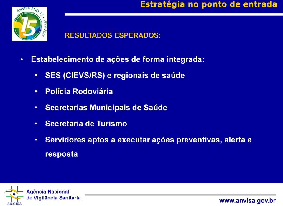 regionais de saúde Polícia Rodoviária Secretarias Municipais de