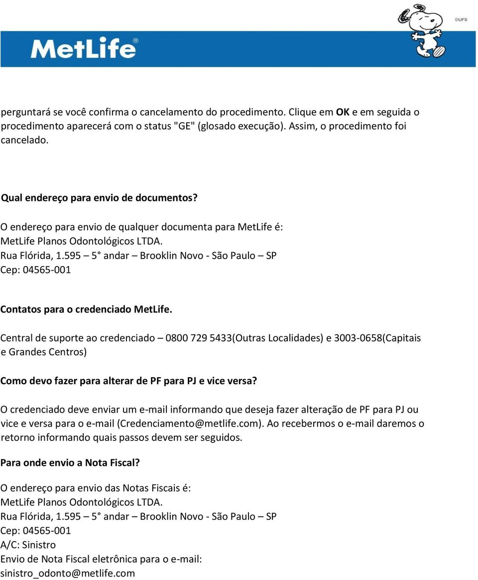 595 5 andar Brooklin Novo - São Paulo SP Cep: 04565-001 Contatos para o credenciado MetLife.