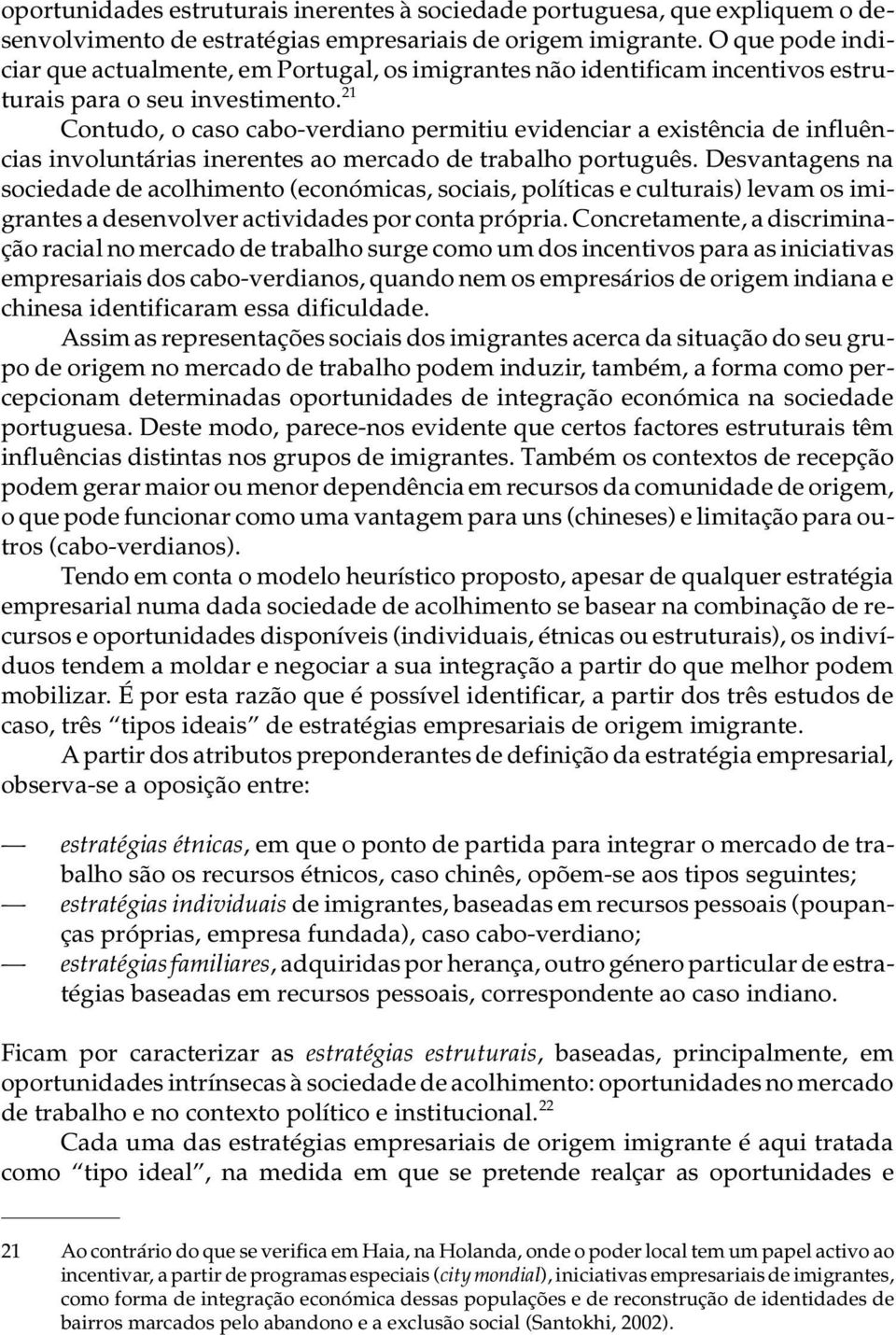 21 Con tu do, o caso cabo-ver di a no per mi tiu evi den ci ar a exis tên cia de influên - cias in vo lun tá ri as ine ren tes ao mer ca do de tra ba lho por tu guês.