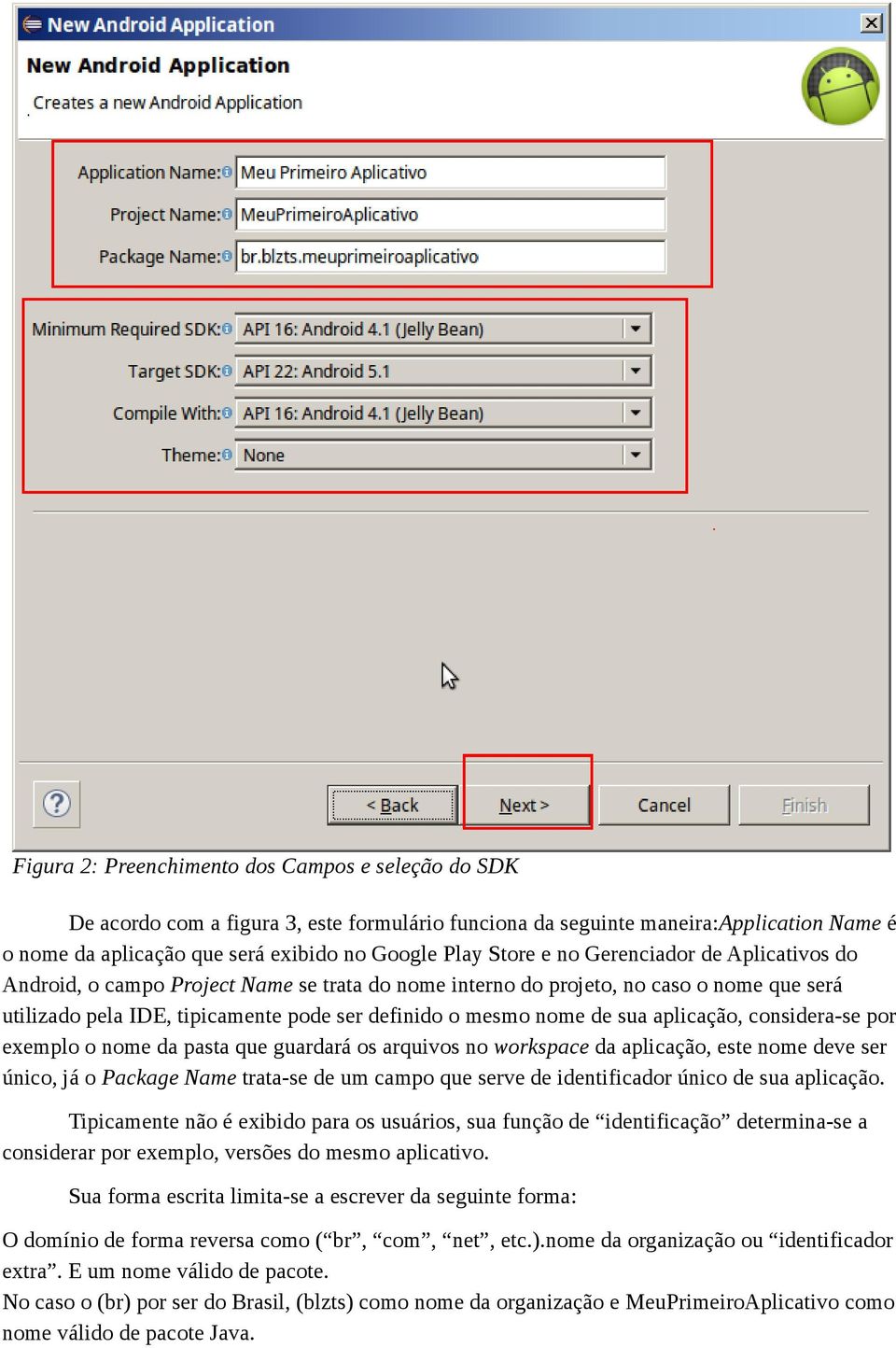 no caso o nome que será utilizado pela IDE, tipicamente pode ser definido o mesmo nome de sua aplicação, considera-se por exemplo o nome da pasta que guardará os arquivos no workspace da aplicação,