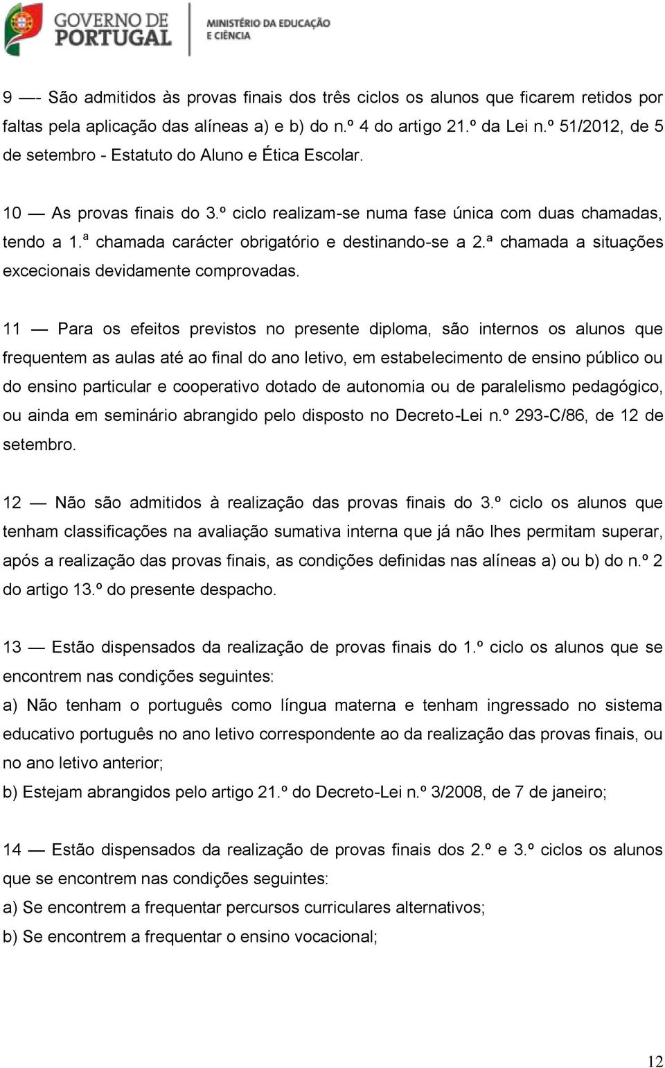 a chamada carácter obrigatório e destinando-se a 2.ª chamada a situações excecionais devidamente comprovadas.