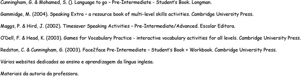 Timesaver Speaking Activities Pre-Intermediate/Advanced. Escolar Editora. O Dell, F. & Head, K. (2003).