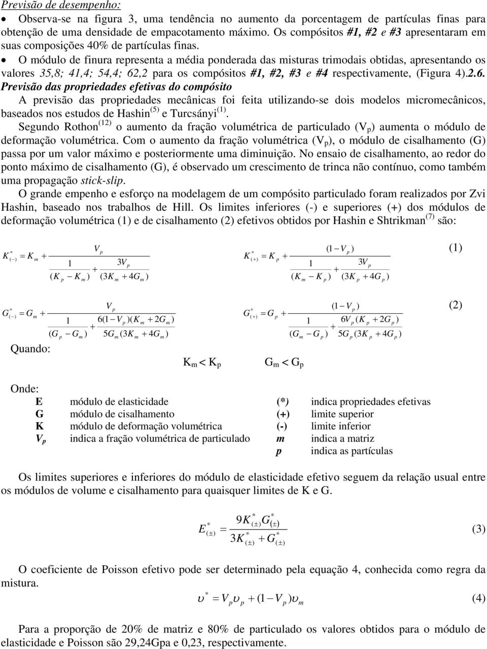 O ódulo de finura reresenta a édia onderada das isturas triodais obtidas, aresentando os valores 35,8; 41,4; 54,4; 62