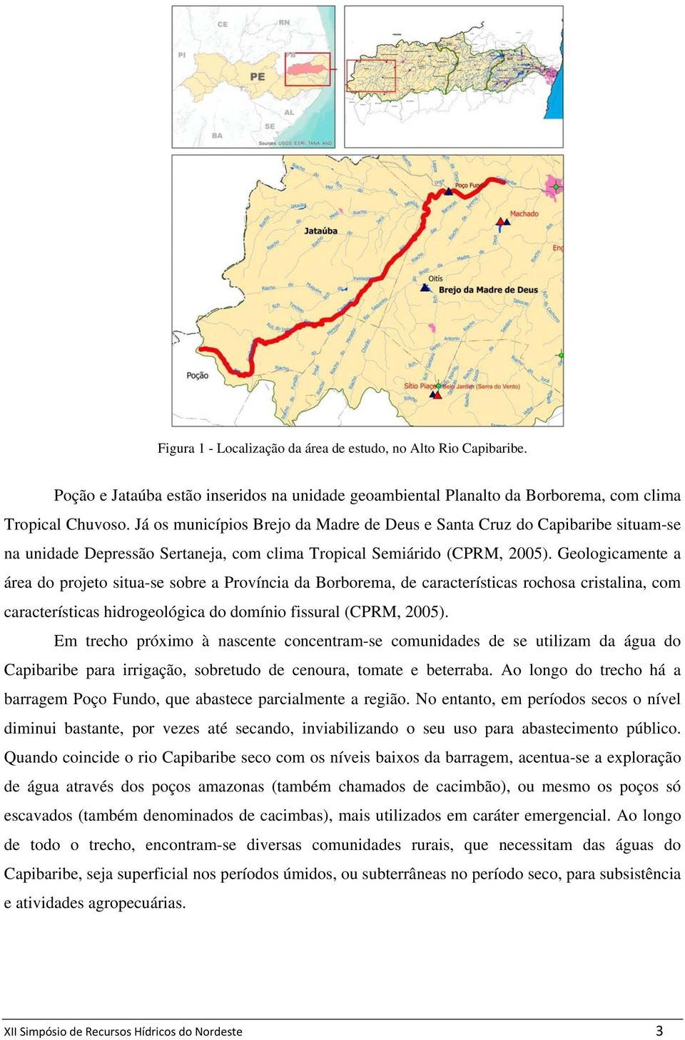 Geologicamente a área do projeto situa-se sobre a Província da Borborema, de características rochosa cristalina, com características hidrogeológica do domínio fissural (CPRM, 2005).