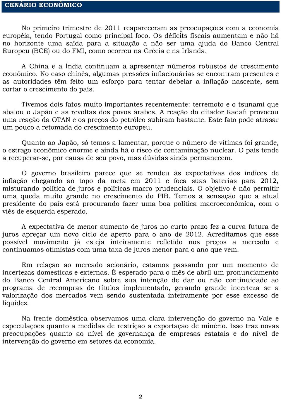 A China e a Índia continuam a apresentar números robustos de crescimento econômico.