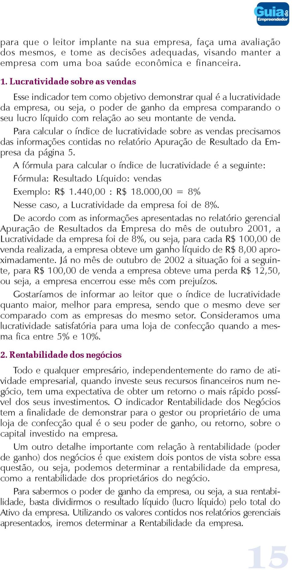 montante de venda. Para calcular o índice de lucratividade sobre as vendas precisamos das informações contidas no relatório Apuração de Resultado da Empresa da página 5.