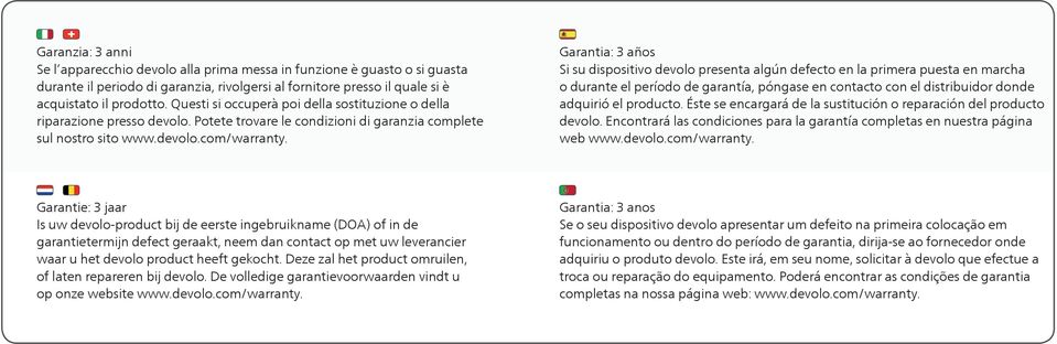 Garantia: 3 años Si su dispositivo devolo presenta algún defecto en la primera puesta en marcha o durante el período de garantía, póngase en contacto con el distribuidor donde adquirió el producto.