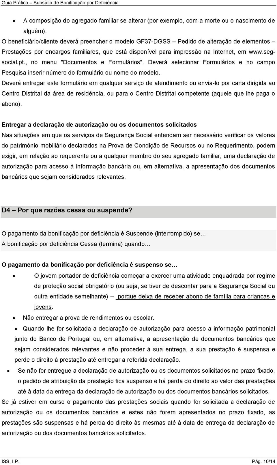 , no menu "Documentos e Formulários". Deverá selecionar Formulários e no campo Pesquisa inserir número do formulário ou nome do modelo.