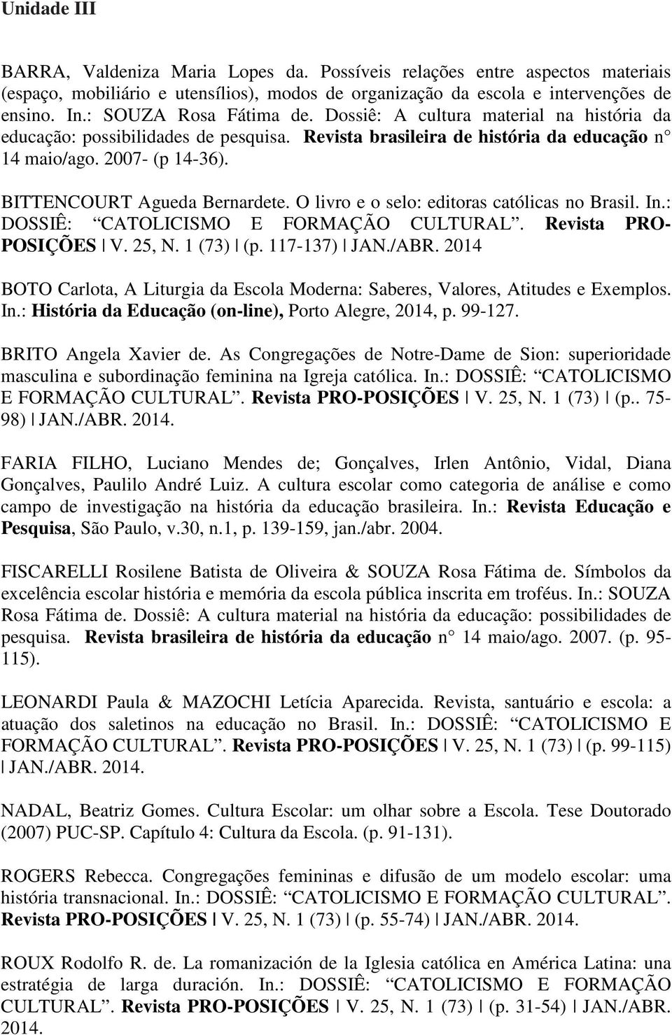 BITTENCOURT Agueda Bernardete. O livro e o selo: editoras católicas no Brasil. In.: DOSSIÊ: CATOLICISMO E FORMAÇÃO CULTURAL. Revista PRO- POSIÇÕES V. 25, N. 1 (73) (p. 117-137) JAN./ABR.