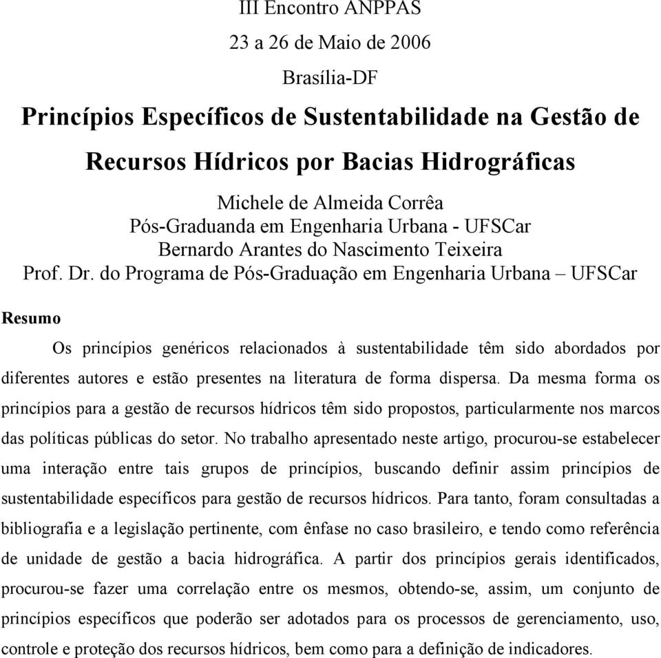 do Programa de Pós-Graduação em Engenharia Urbana UFSCar Resumo Os princípios genéricos relacionados à sustentabilidade têm sido abordados por diferentes autores e estão presentes na literatura de
