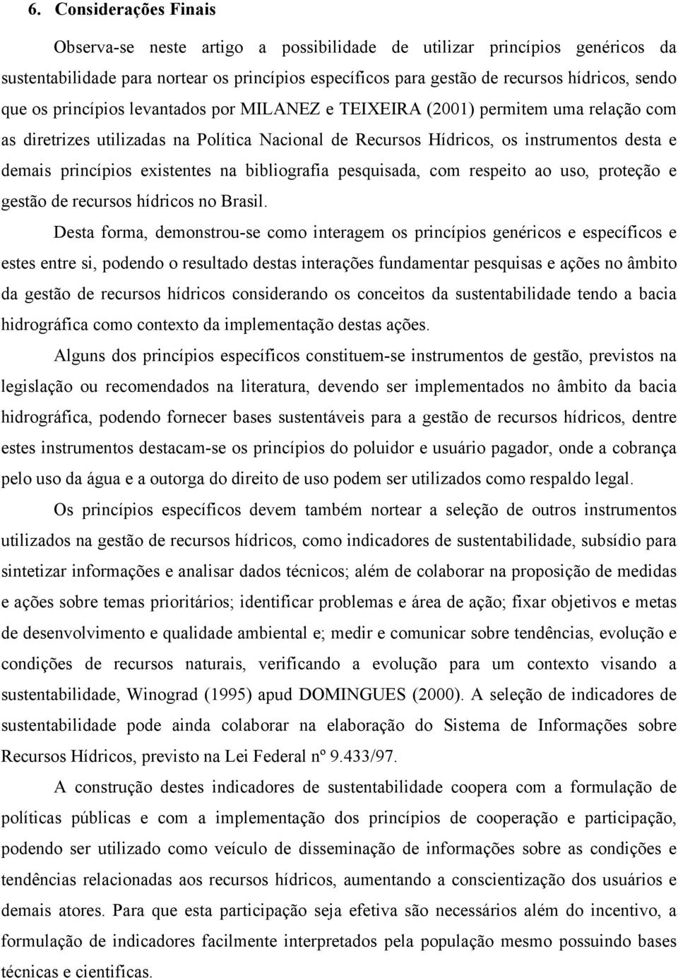 existentes na bibliografia pesquisada, com respeito ao uso, proteção e gestão de recursos hídricos no Brasil.