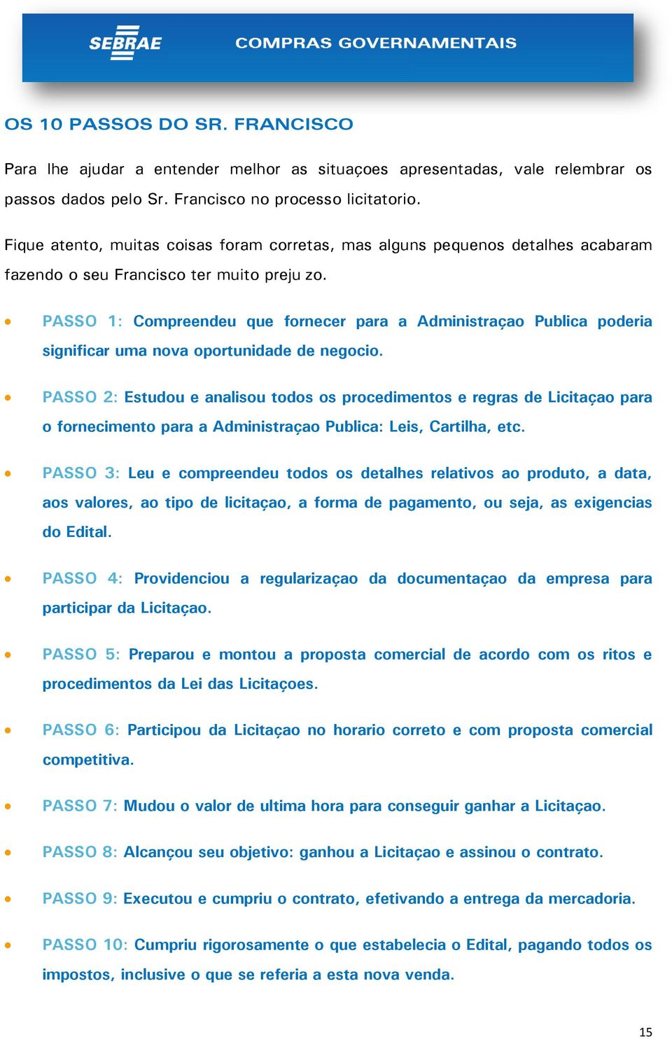 PASSO 1: Compreendeu que fornecer para a Administração Pública poderia significar uma nova oportunidade de negócio.