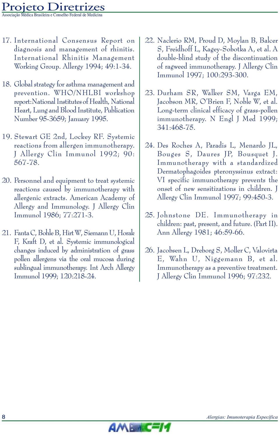 5. 19. Stewart GE 2nd, Lockey RF. Systemic reactions from allergen immunotherapy. J Allergy Clin Immunol 1992; 90: 567-78. 20.