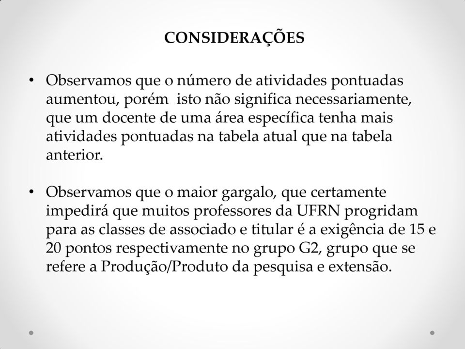 Observamos que o maior gargalo, que certamente impedirá que muitos professores da UFRN progridam para as classes de