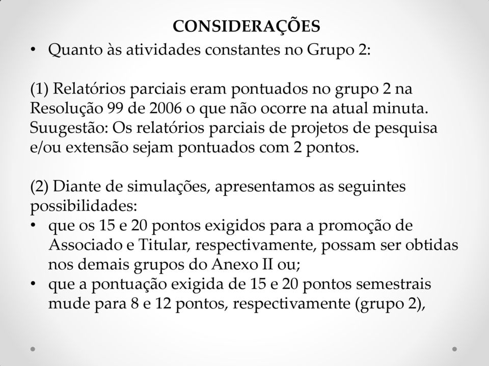 (2) Diante de simulações, apresentamos as seguintes possibilidades: que os 15 e 20 pontos exigidos para a promoção de Associado e Titular,