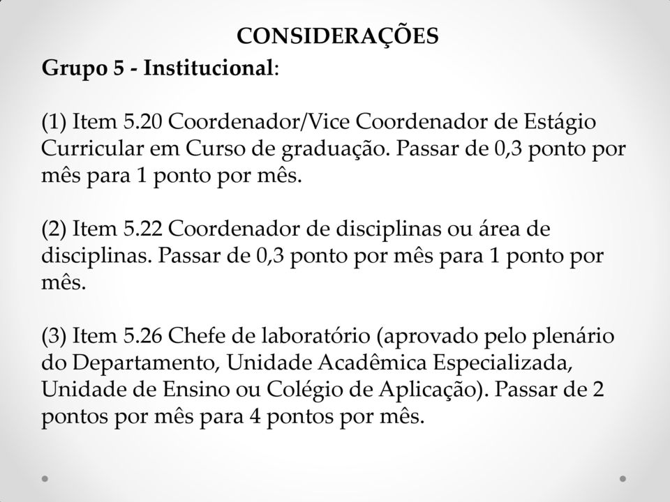 Passar de 0,3 ponto por mês para 1 ponto por mês. (2) Item 5.22 Coordenador de disciplinas ou área de disciplinas.