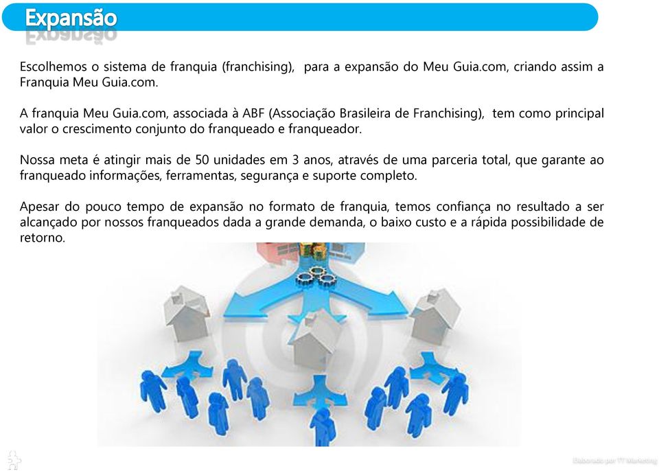 Nossa meta é atingir mais de 50 unidades em 3 anos, através de uma parceria total, que garante ao franqueado informações, ferramentas, segurança e suporte