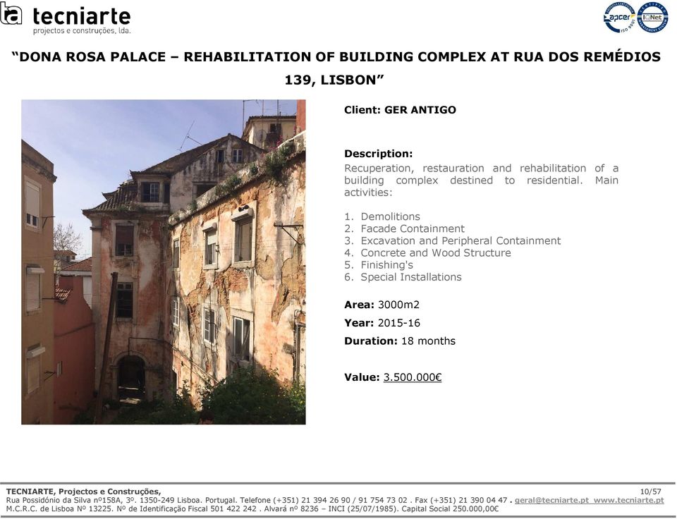 Demolitions 2. Facade Containment 3. Excavation and Peripheral Containment 4. Concrete and Wood Structure 5.