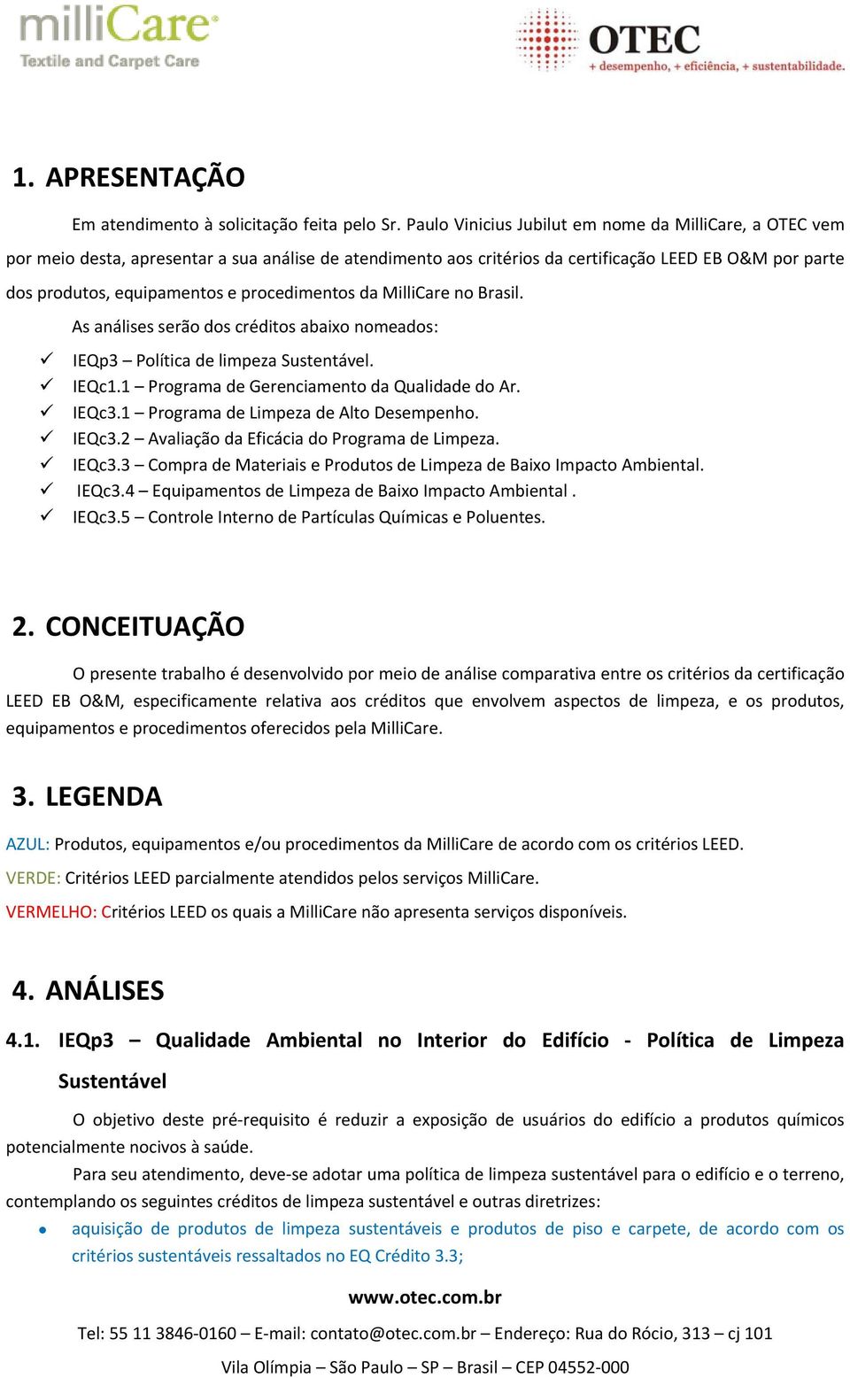 procedimentos da MilliCare no Brasil. As análises serão dos créditos abaixo nomeados: IEQp3 Política de limpeza Sustentável. IEQc1.1 Programa de Gerenciamento da Qualidade do Ar. IEQc3.