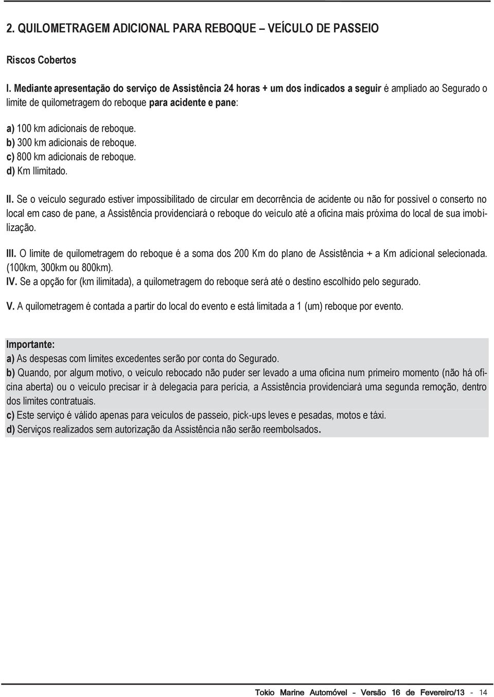 b) 300 km adicionais de reboque. c) 800 km adicionais de reboque. d) Km Ilimitado. II.