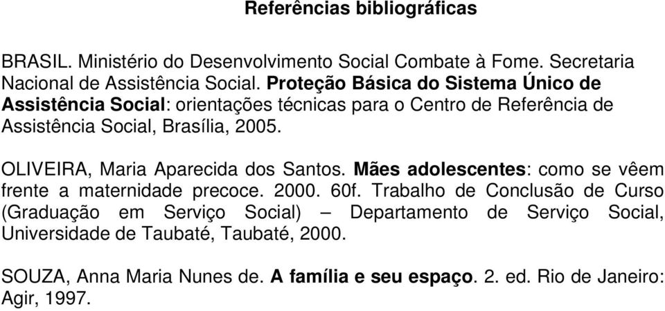 OLIVEIRA, Maria Aparecida dos Santos. Mães adolescentes: como se vêem frente a maternidade precoce. 2000. 60f.