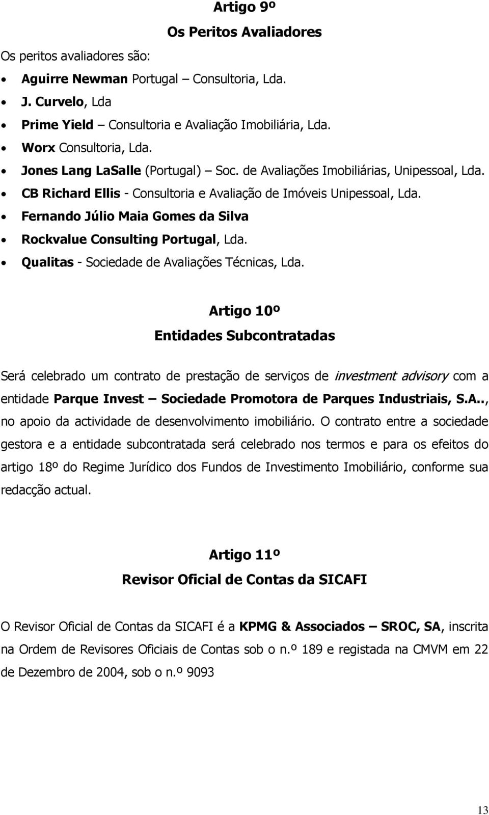 Fernando Júlio Maia Gomes da Silva Rockvalue Consulting Portugal, Lda. Qualitas - Sociedade de Avaliações Técnicas, Lda.