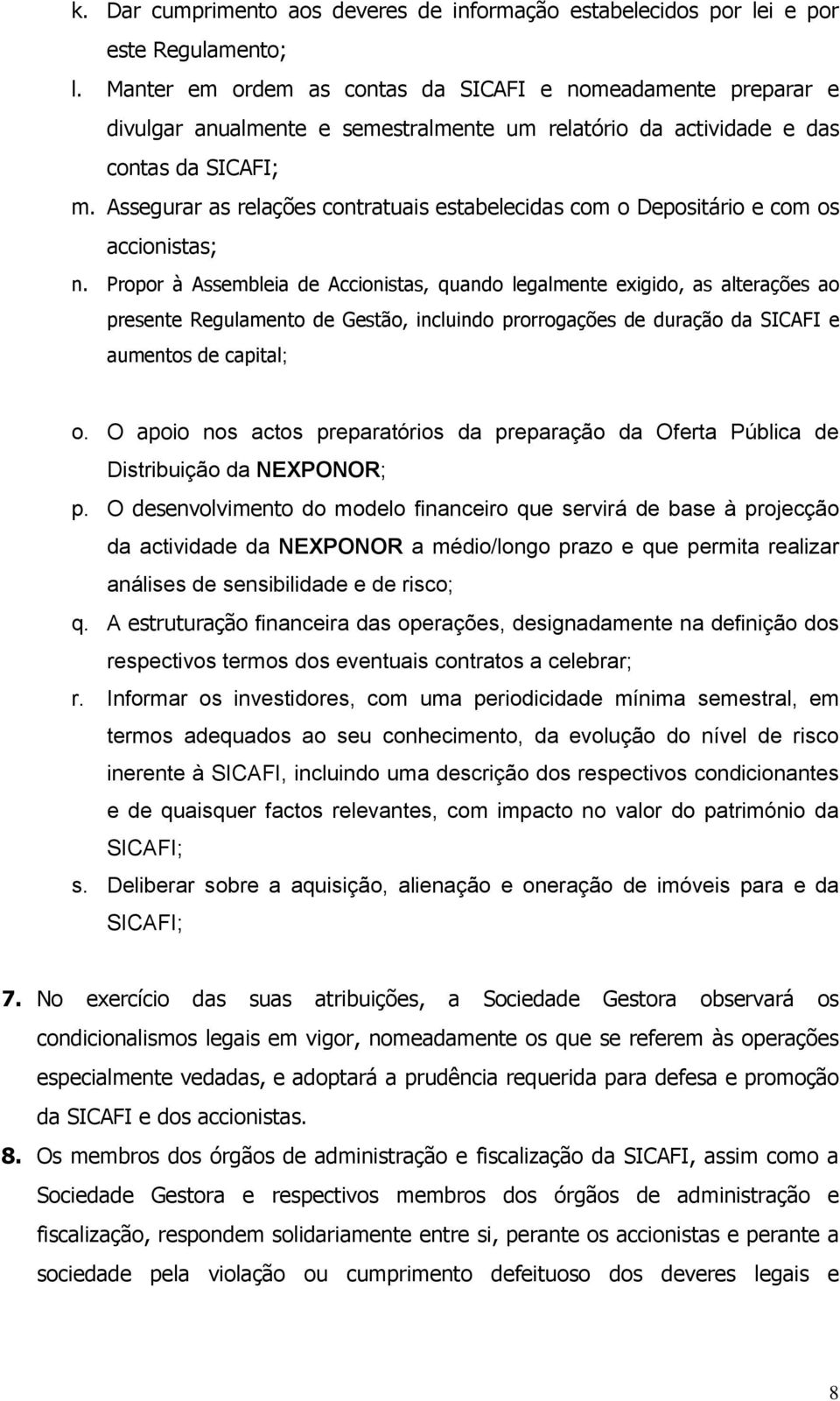 Assegurar as relações contratuais estabelecidas com o Depositário e com os accionistas; n.