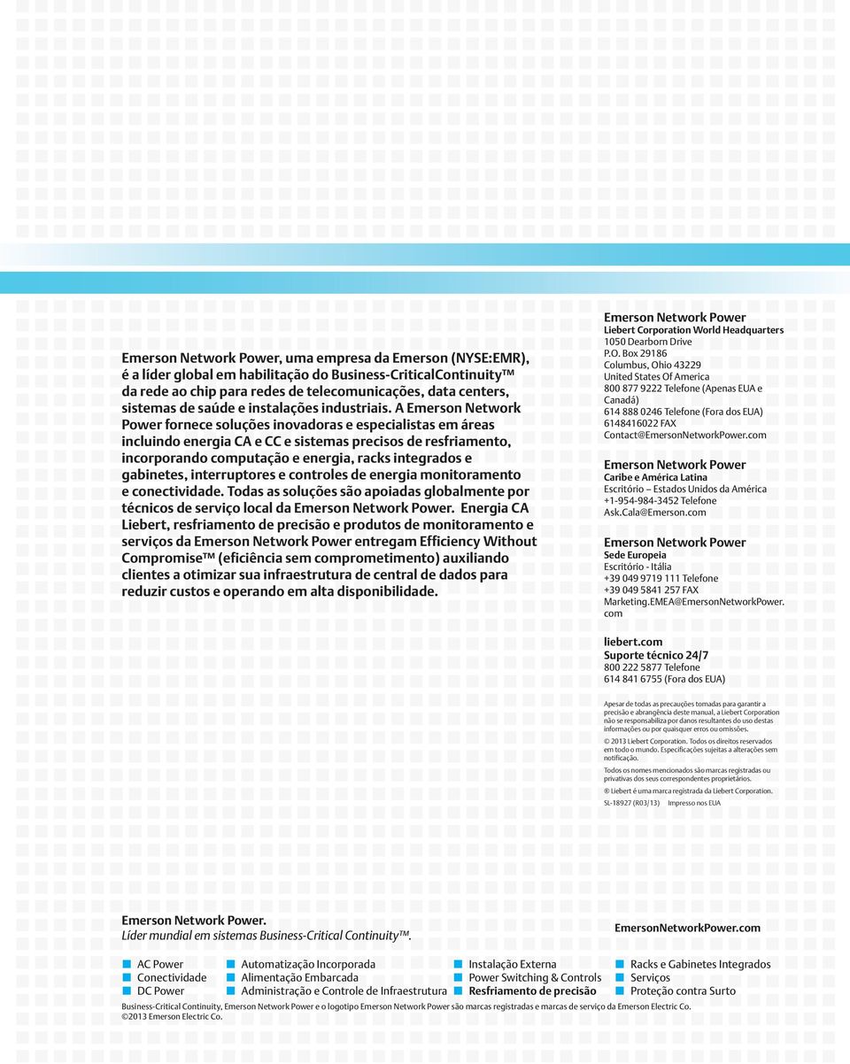 A Emerson Network Power fornece soluções inovadoras e especialistas em áreas incluindo energia CA e CC e sistemas precisos de resfriamento, incorporando computação e energia, racks integrados e