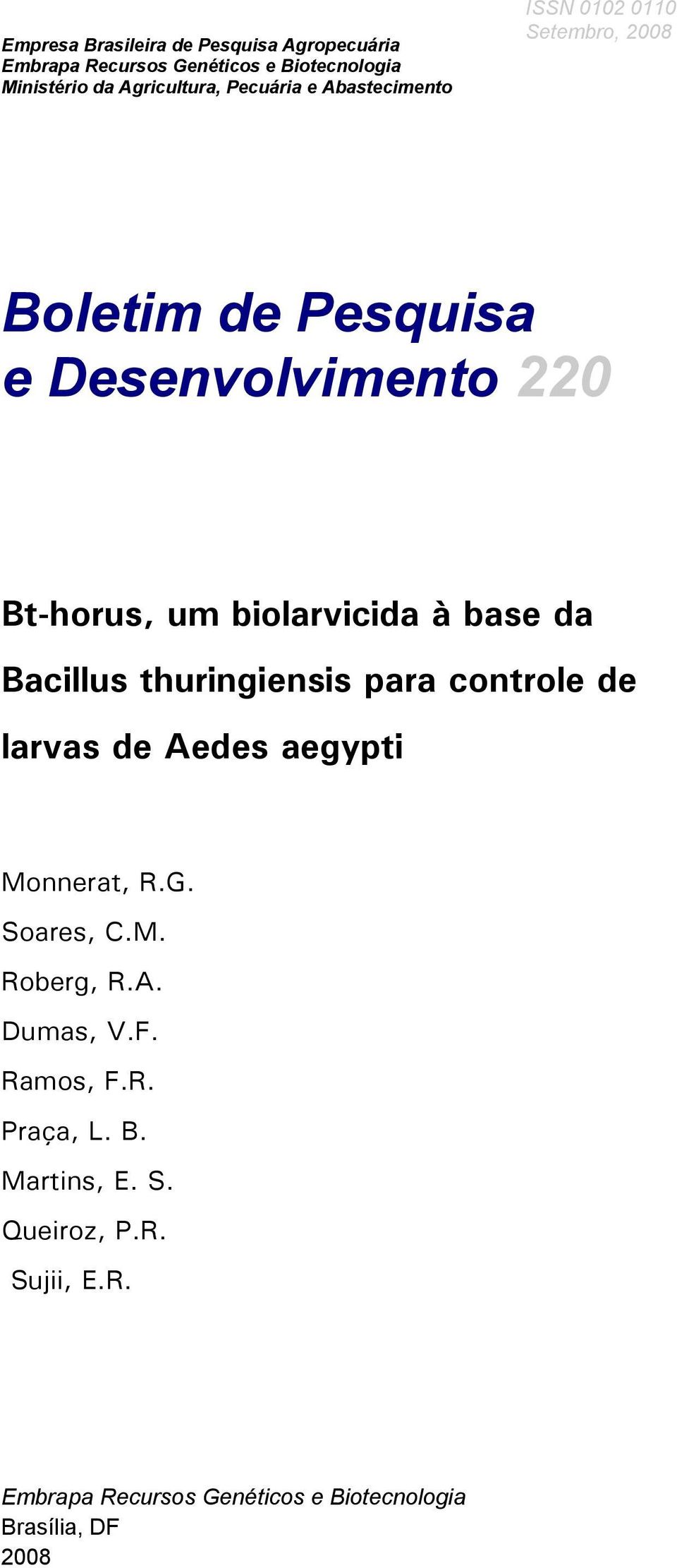 da Bacillus thuringiensis para controle de larvas de Aedes aegypti Monnerat, R.G. Soares, C.M. Roberg, R.A. Dumas, V.F.