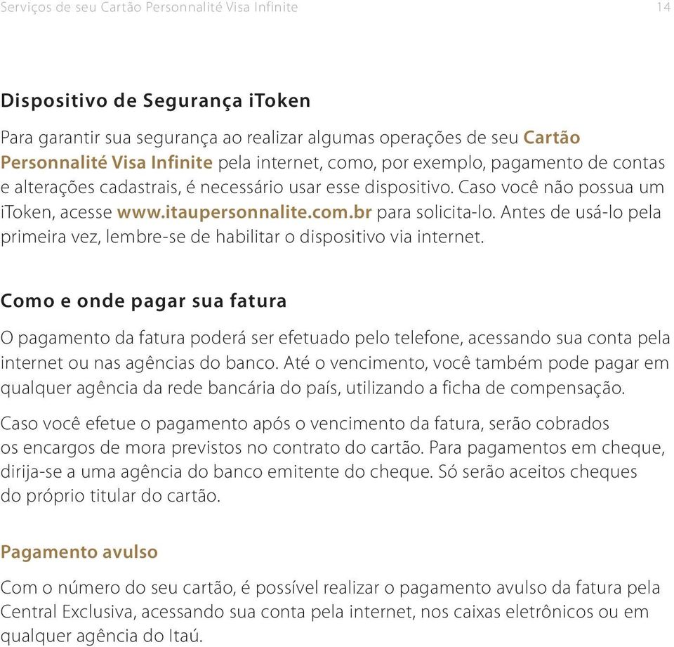 Antes de usá-lo pela primeira vez, lembre-se de habilitar o dispositivo via internet.