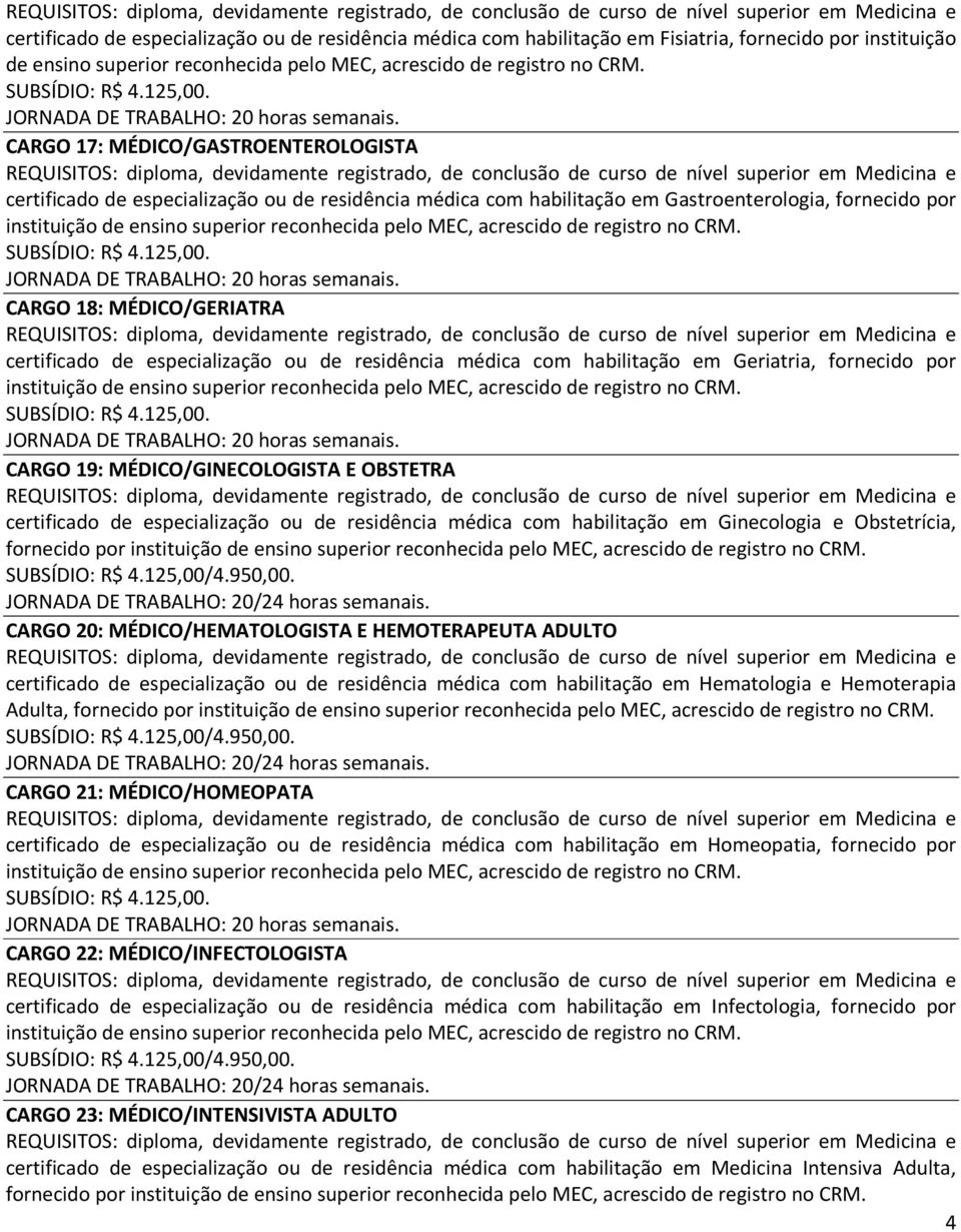 CARGO 17: MÉDICO/GASTROENTEROLOGISTA certificado de especialização ou de residência médica com habilitação em Gastroenterologia, fornecido por instituição de ensino superior reconhecida pelo MEC,