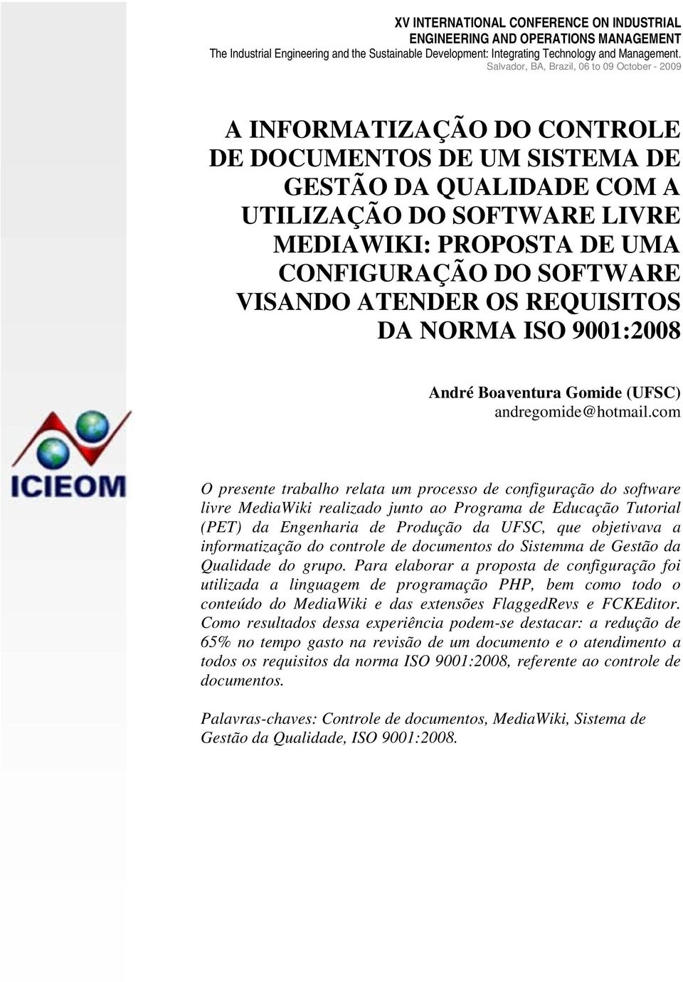 CONFIGURAÇÃO DO SOFTWARE VISANDO ATENDER OS REQUISITOS DA NORMA ISO 9001:2008 André Boaventura Gomide (UFSC) andregomide@hotmail.