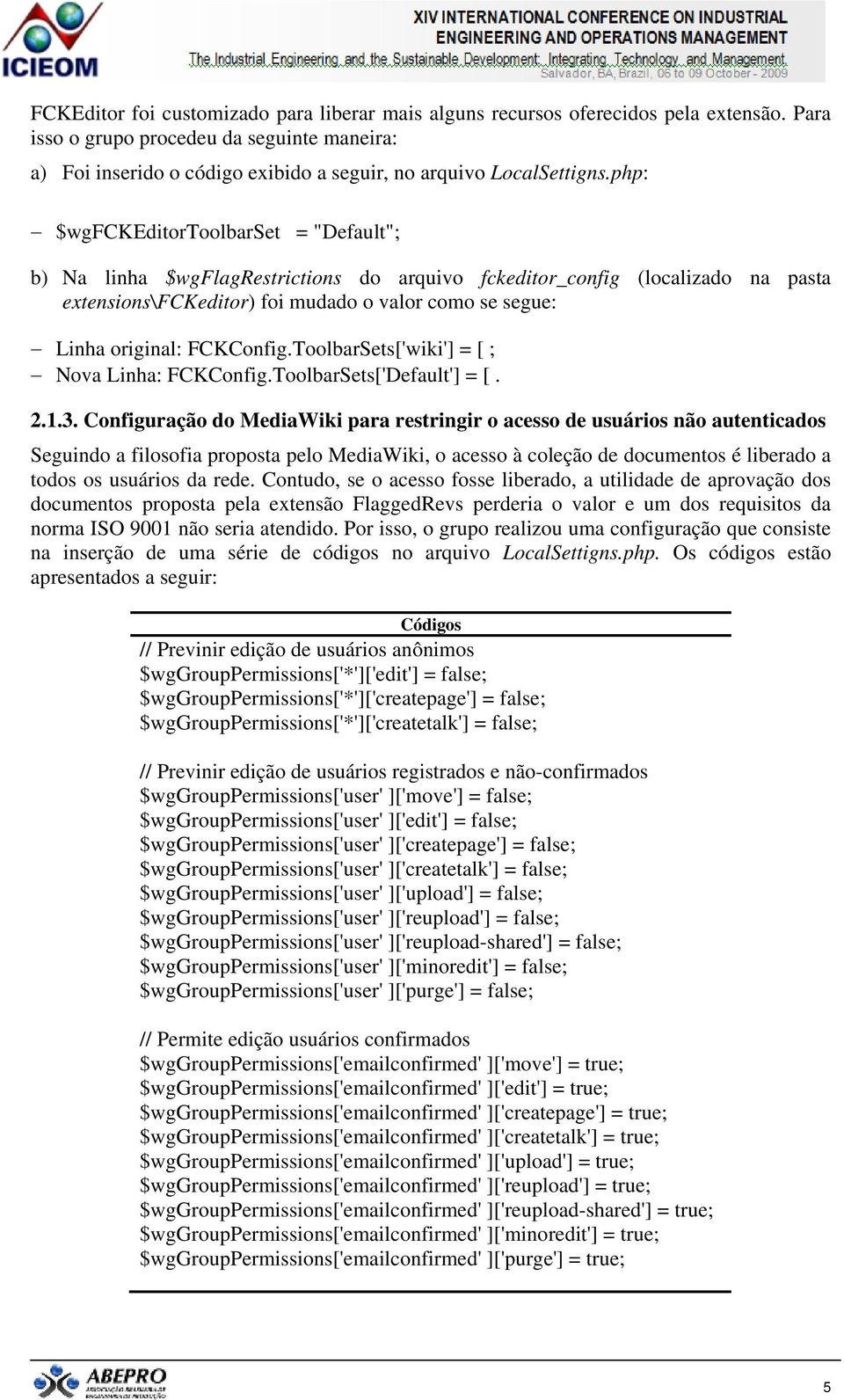 php: $wgfckeditortoolbarset = "Default"; b) Na linha $wgflagrestrictions do arquivo fckeditor_config (localizado na pasta extensions\fckeditor) foi mudado o valor como se segue: Linha original: