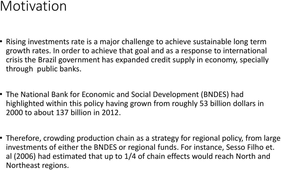 The National Bank for Economic and Social Development (BNDES) had highlighted within this policy having grown from roughly 53 billion dollars in 2000 to about 137 billion in