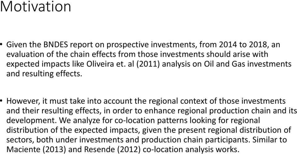 However, it must take into account the regional context of those investments and their resulting effects, in order to enhance regional production chain and its development.