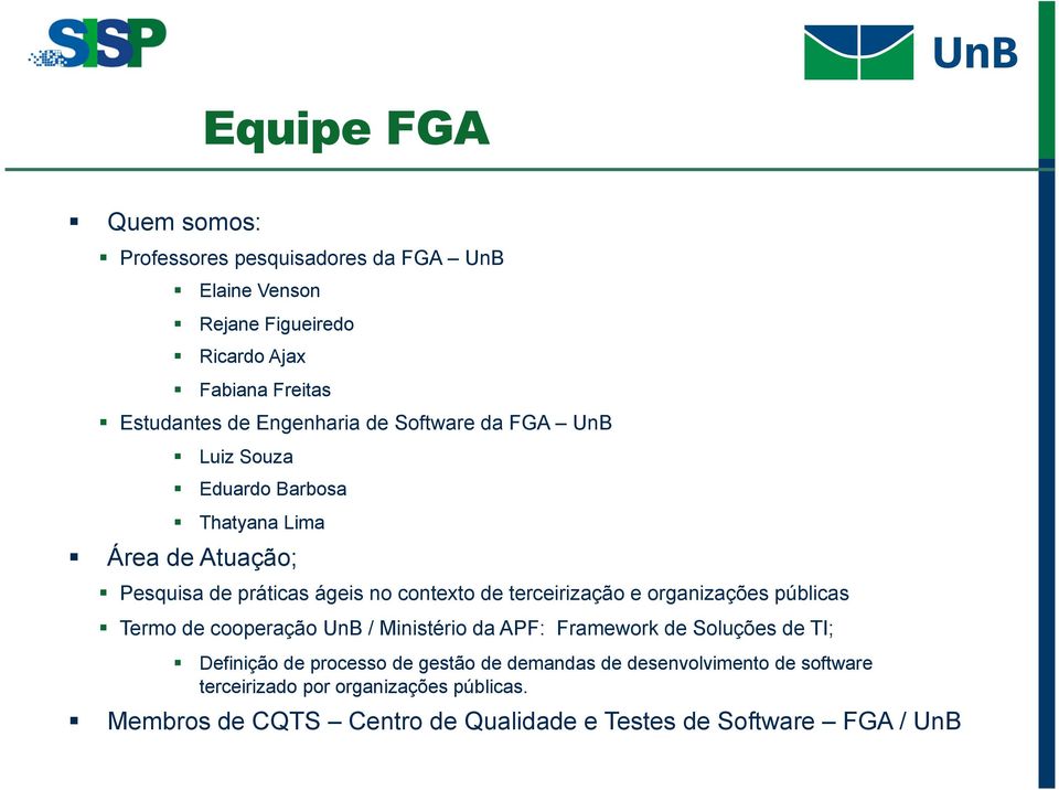 terceirização e organizações públicas Termo de cooperação UnB / Ministério da APF: Framework de Soluções de TI; Definição de processo de