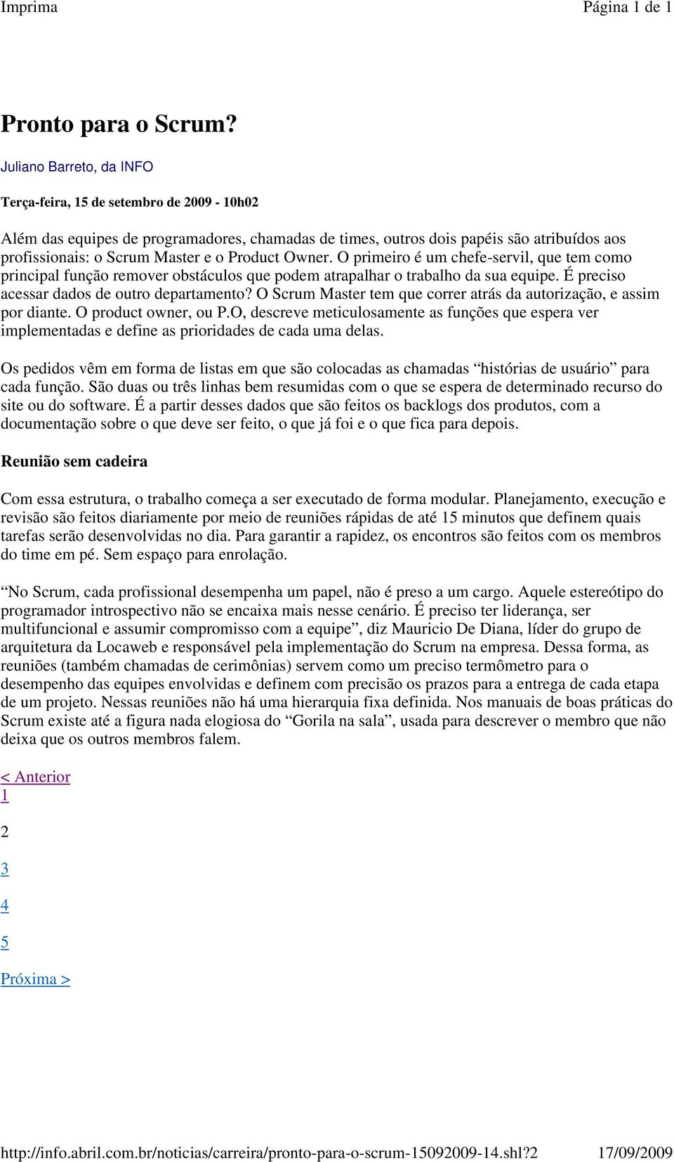 O primeiro é um chefe-servil, que tem como principal função remover obstáculos que podem atrapalhar o trabalho da sua equipe. É preciso acessar dados de outro departamento?