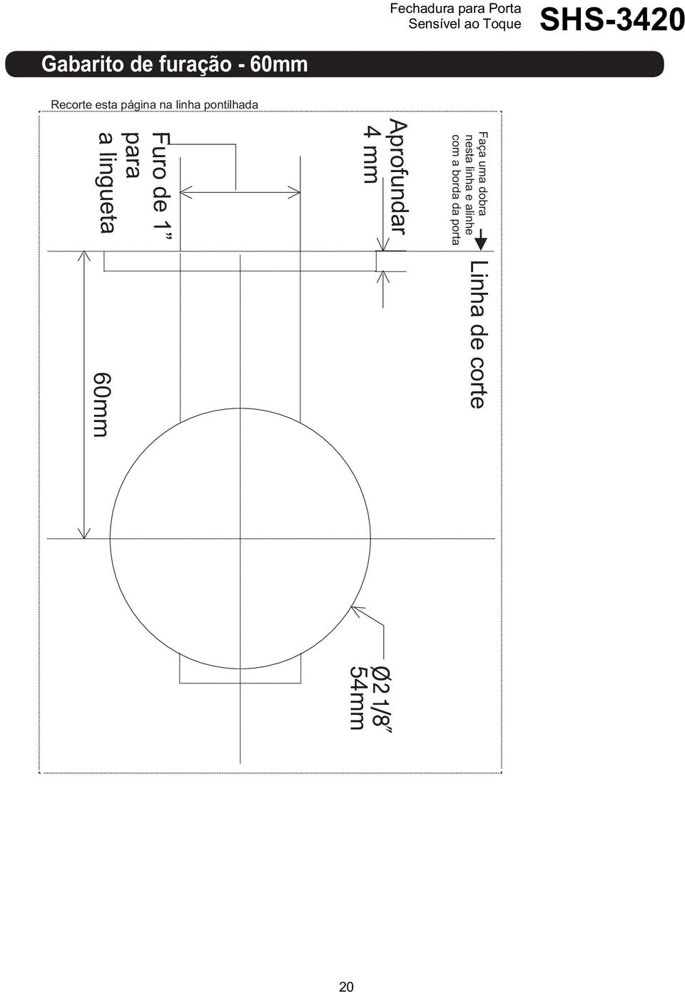 mm Furo de 1 para a lingueta 60mm Faça uma dobra