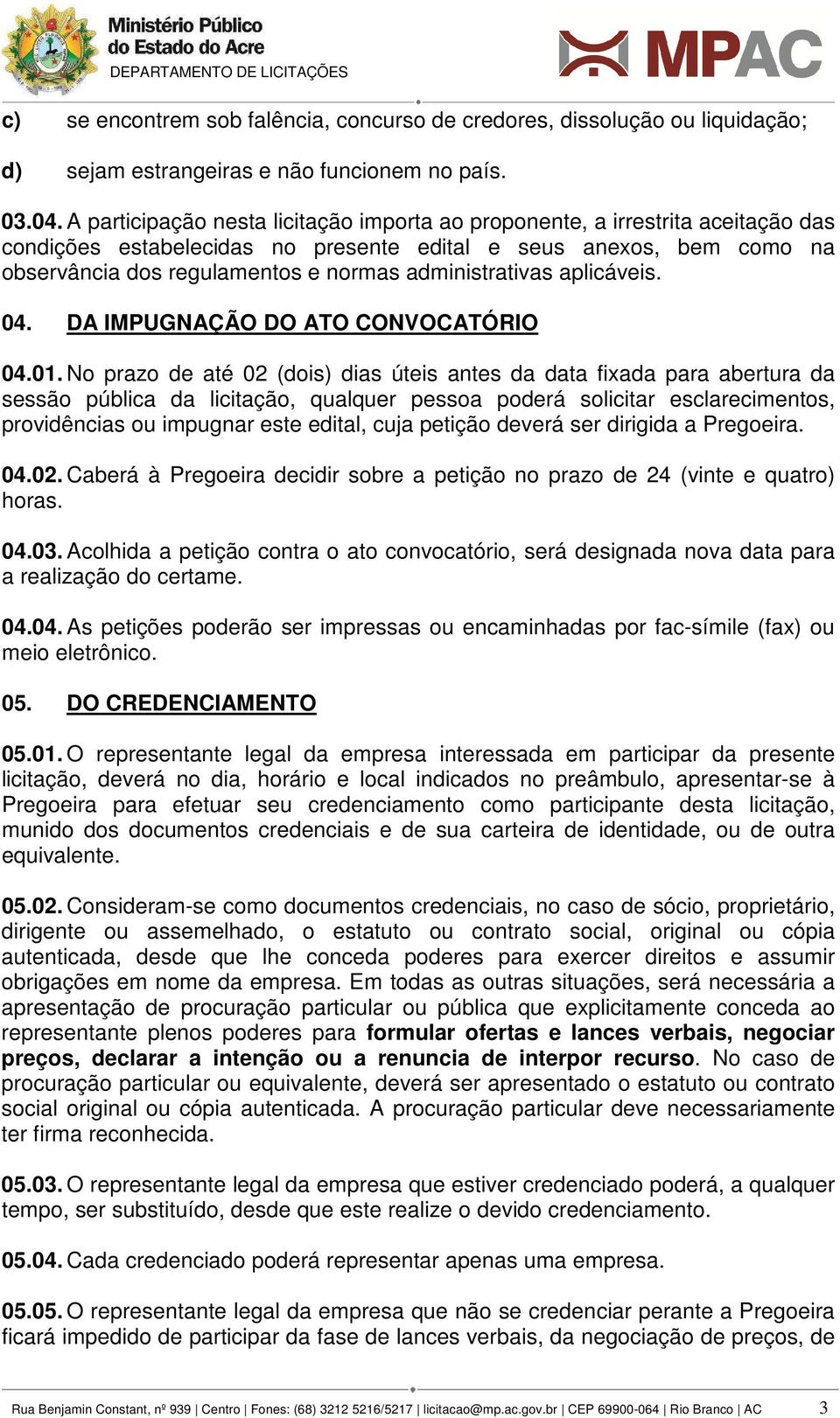 administrativas aplicáveis. 04. DA IMPUGNAÇÃO DO ATO CONVOCATÓRIO 04.01.