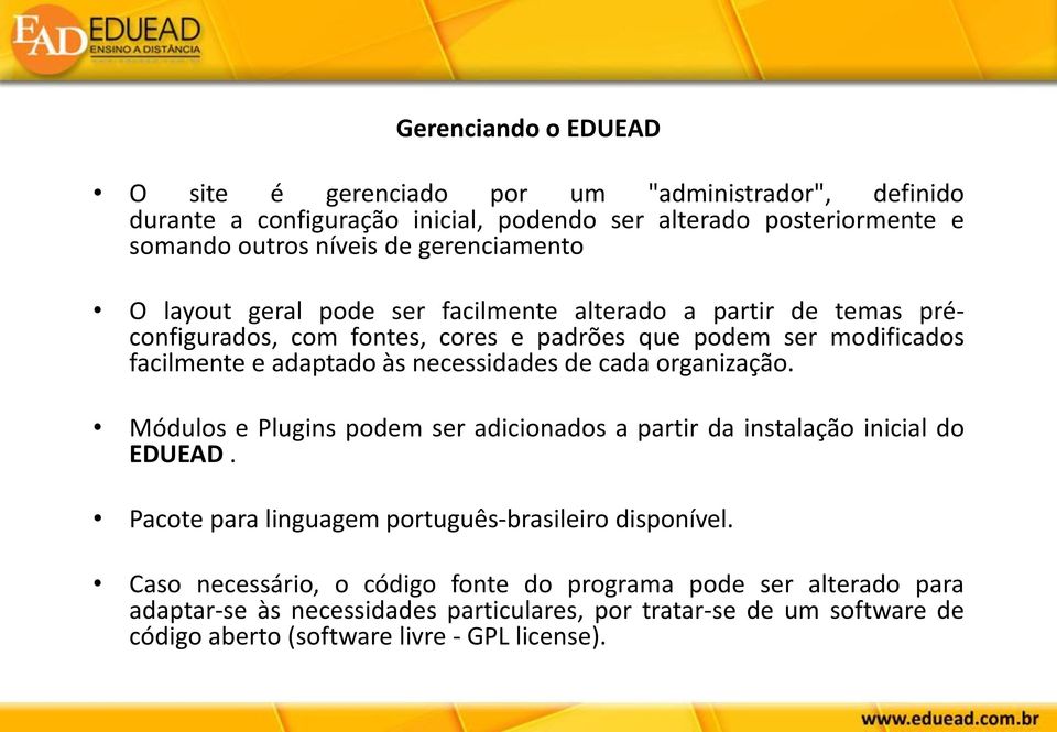 necessidades de cada organização. Módulos e Plugins podem ser adicionados a partir da instalação inicial do EDUEAD. Pacote para linguagem português-brasileiro disponível.