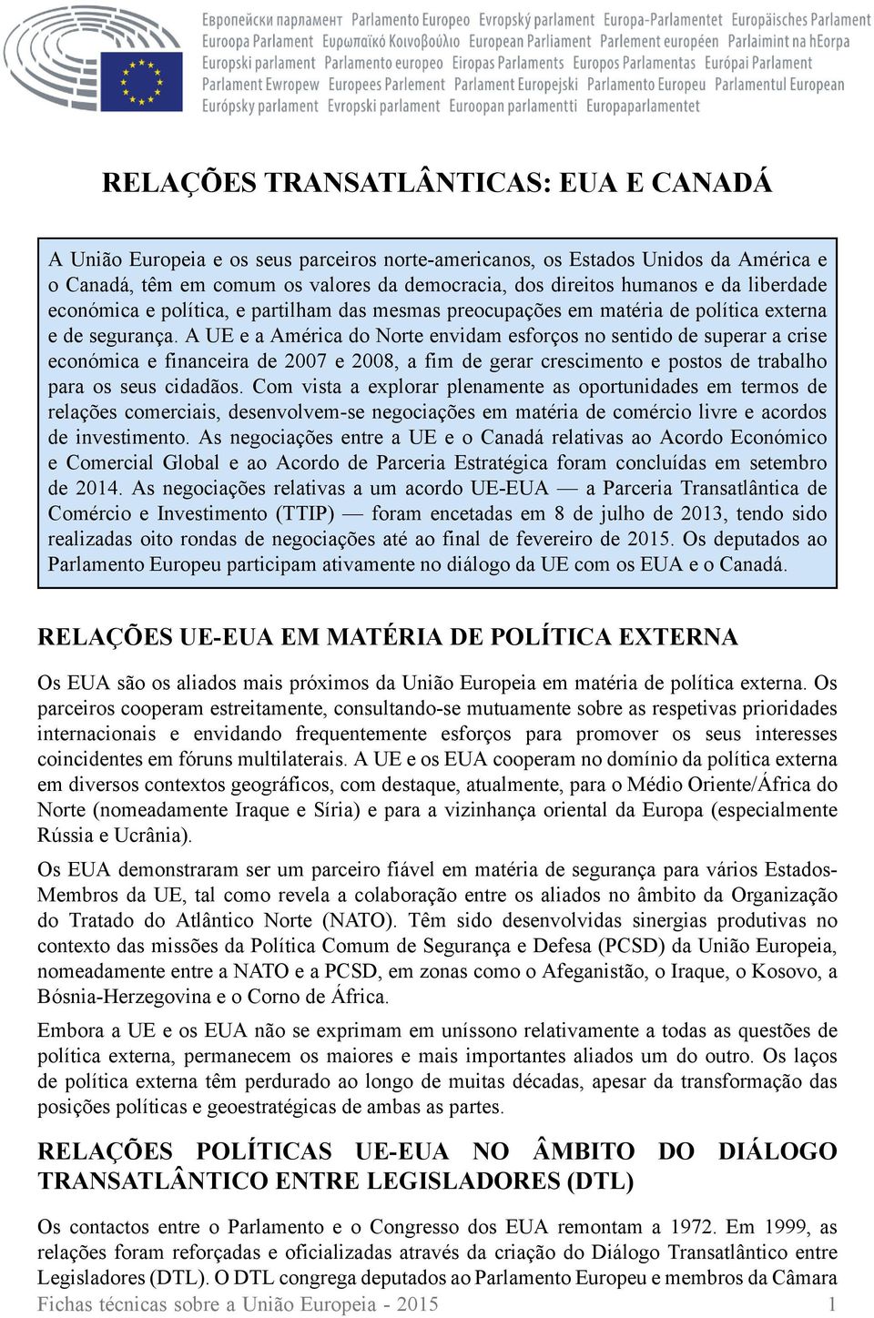 A UE e a América do Norte envidam esforços no sentido de superar a crise económica e financeira de 2007 e 2008, a fim de gerar crescimento e postos de trabalho para os seus cidadãos.