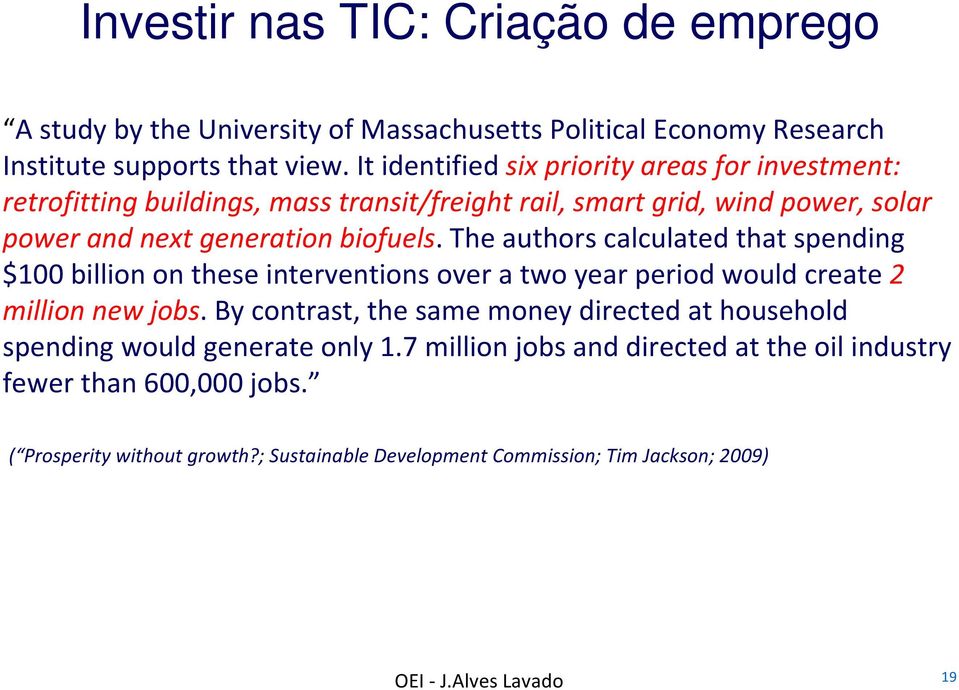 The authors calculated that spending $100 billion on these interventions over a two year period would create 2 million new jobs.