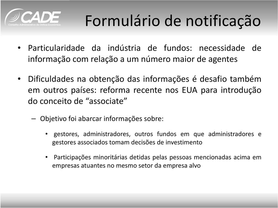 associate Objetivo foi abarcar informações sobre: gestores, administradores, outros fundos em que administradores e gestores associados