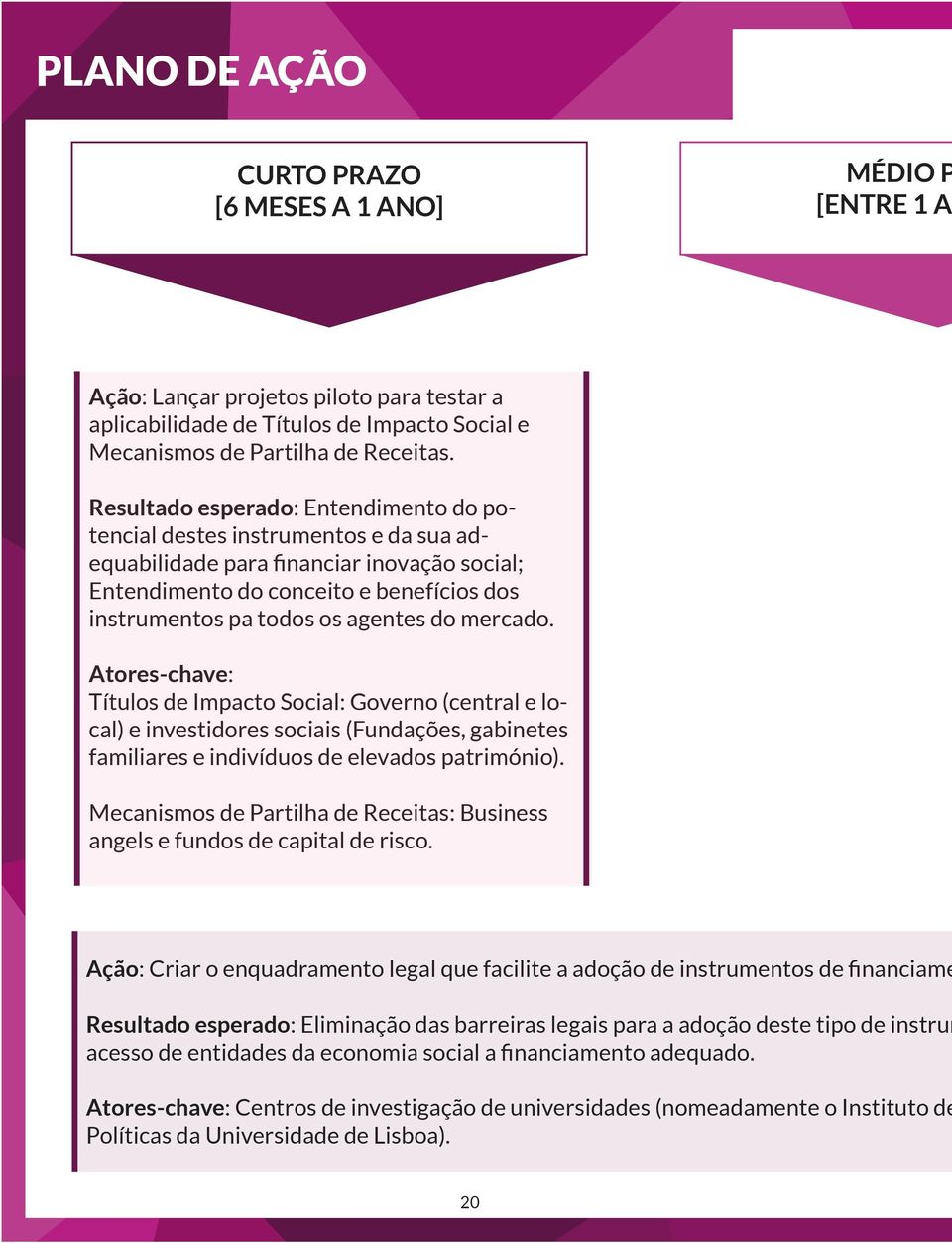 Resultado esperado: Entendimento do potencial destes Outcome: Understanding instrumentos the e potential da sua adequabilidade of financial instruments para financiar and their inovação suitability