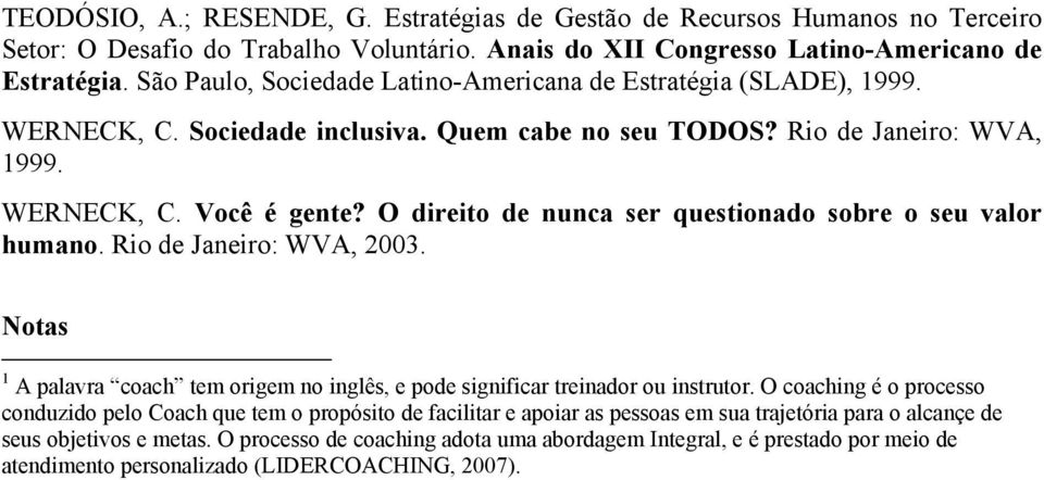 O direito de nunca ser questionado sobre o seu valor humano. Rio de Janeiro: WVA, 2003. Notas 1 A palavra coach tem origem no inglês, e pode significar treinador ou instrutor.